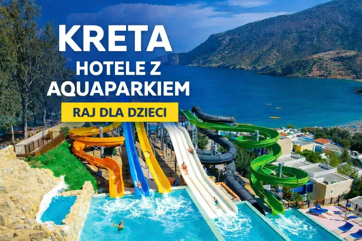 Kreta: hotele z aquaparkiem to raj dla dzieci! Wodne zjeżdżalnie i baseny gwarantują świetną zabawę.